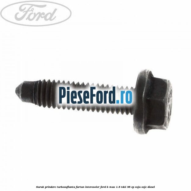 Surub prindere turbosuflanta, furtun intercooler Ford B-Max 1.5 TDCi 95 cp XVJA, XVJC diesel