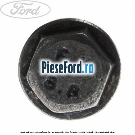 Surub prindere turbosuflanta, furtun intercooler Ford Focus 2011-2014 1.6 TDCi 115 cp T1DA, T1DB diesel