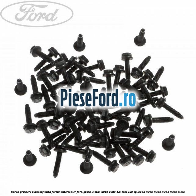 Surub prindere turbosuflanta, furtun intercooler Ford Grand C-Max 2016-2020 1.5 TDCi 120 cp XWDA, XWDB, XWDC, XWDD, XWDE diesel