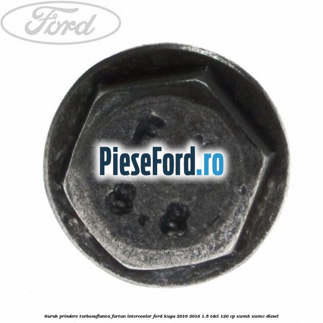 Surub prindere turbosuflanta, furtun intercooler Ford Kuga 2016-2018 1.5 TDCi 120 cp XWMB, XWMC diesel