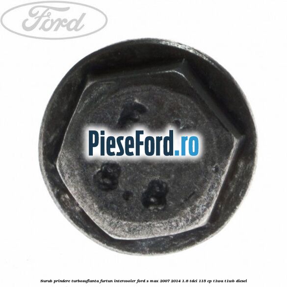 Surub prindere turbosuflanta, furtun intercooler Ford S-Max 2007-2014 1.6 TDCi 115 cp T1WA, T1WB diesel