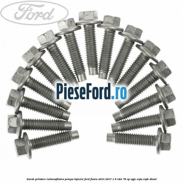 Surub prindere turbosuflanta, pompa injectie Ford Fiesta 2013-2017 1.5 TDCi 75 cp Surub prindere turbosuflanta, pompa injectie Ford Fiesta 2013-2017 1.5 TDCi 75 cp UGJC, XUJA, XUJB diesel