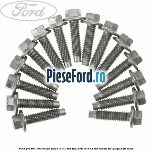 Surub prindere turbosuflanta, pompa injectie Ford Focus 2011-2014 1.6 TDCi ECOnetic 105 cp NGDA, NGDB diesel