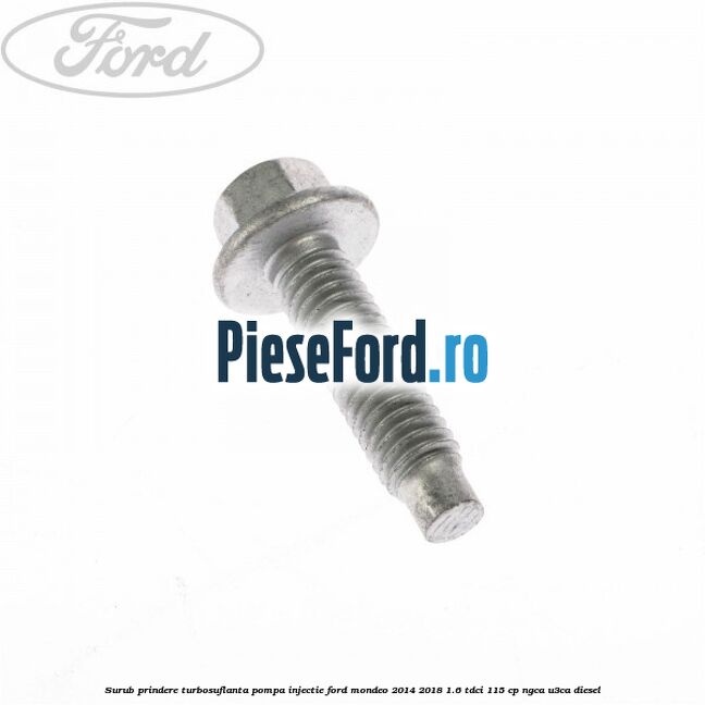 Surub prindere turbosuflanta, pompa injectie Ford Mondeo 2014-2018 1.6 TDCi 115 cp Surub prindere turbosuflanta, pompa injectie Ford Mondeo 2014-2018 1.6 TDCi 115 cp NGCA, U3CA diesel