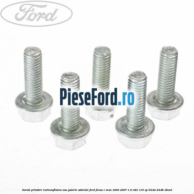 Surub prindere turbosuflanta sau galerie admisie Ford Focus C-Max 2003-2007 1.8 TDCi 115 cp KKDA, KKDB diesel