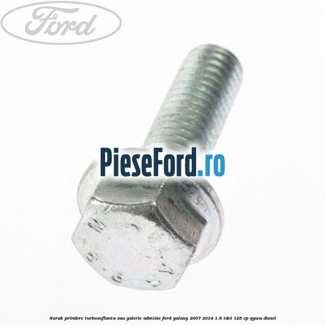 Surub prindere turbosuflanta sau galerie admisie Ford Galaxy 2007-2014 1.8 TDCi 125 cp QYWA diesel
