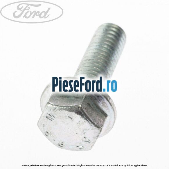 Surub prindere turbosuflanta sau galerie admisie Ford Mondeo 2008-2014 1.8 TDCi 125 cp KHBA, QYBA diesel