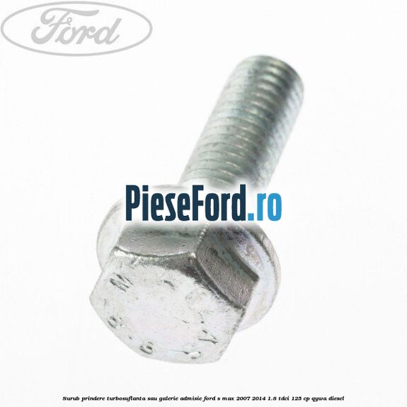 Surub prindere turbosuflanta sau galerie admisie Ford S-Max 2007-2014 1.8 TDCi 125 cp QYWA diesel
