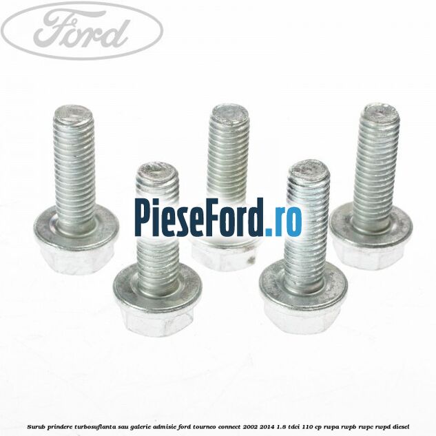 Surub prindere turbosuflanta sau galerie admisie Ford Tourneo Connect 2002-2014 1.8 TDCi 110 cp RWPA, RWPB, RWPC, RWPD diesel