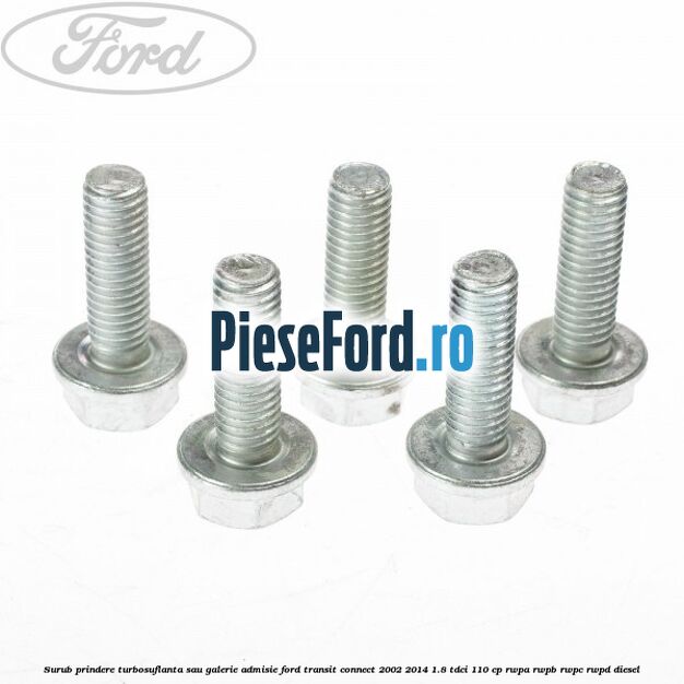Surub prindere turbosuflanta sau galerie admisie Ford Transit Connect 2002-2014 1.8 TDCi 110 cp RWPA, RWPB, RWPC, RWPD diesel