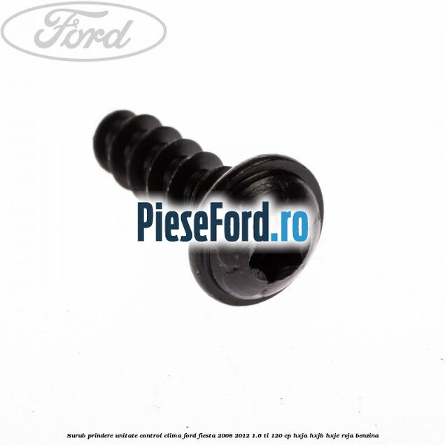 Surub prindere unitate control clima Ford Fiesta 2008-2012 1.6 Ti 120 cp Surub prindere unitate control clima Ford Fiesta 2008-2012 1.6 Ti 120 cp HXJA, HXJB, HXJE, RVJA benzina