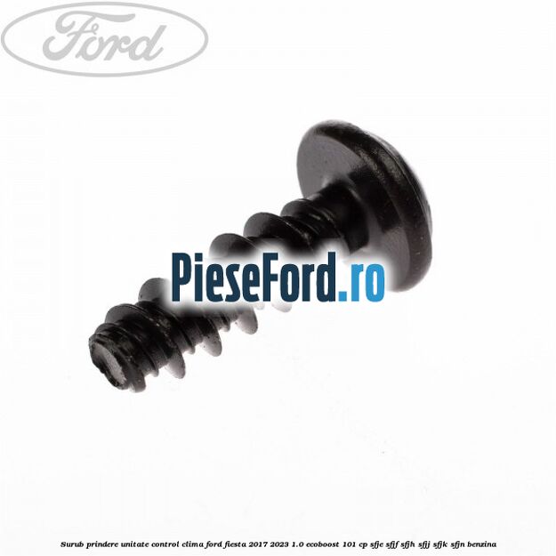 Surub prindere unitate control clima Ford Fiesta 2017-2023 1.0 EcoBoost 101 cp SFJE, SFJF, SFJH, SFJJ, SFJK, SFJN benzina