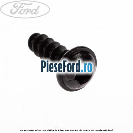 Surub prindere unitate control clima Ford Focus 2014-2018 1.6 TDCi ECOnetic 105 cp NGDA, NGDB diesel