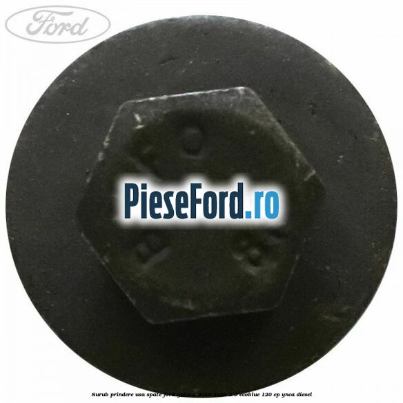 Surub prindere usa spate Ford Galaxy 2015-2023 2.0 EcoBlue 120 cp YNCA diesel