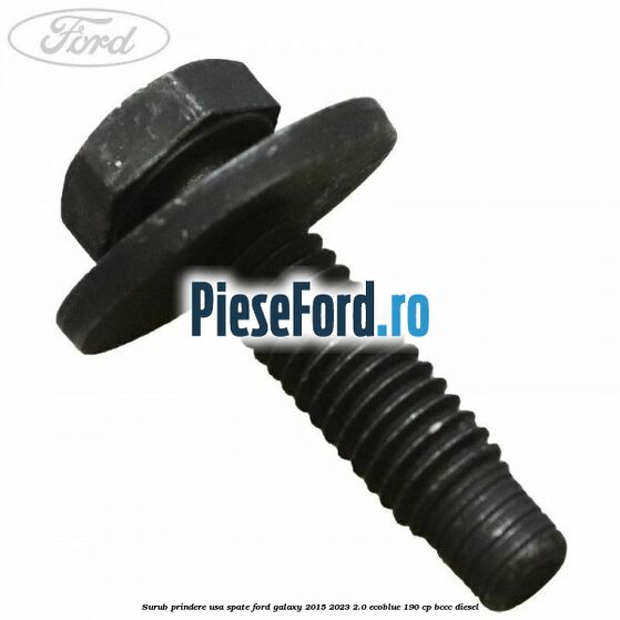 Surub prindere usa spate Ford Galaxy 2015-2023 2.0 EcoBlue 190 cp BCCC diesel