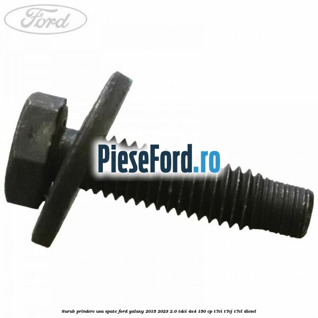Surub prindere usa spate Ford Galaxy 2015-2023 2.0 TDCi 4x4 150 cp T7CI, T7CJ, T7CL diesel