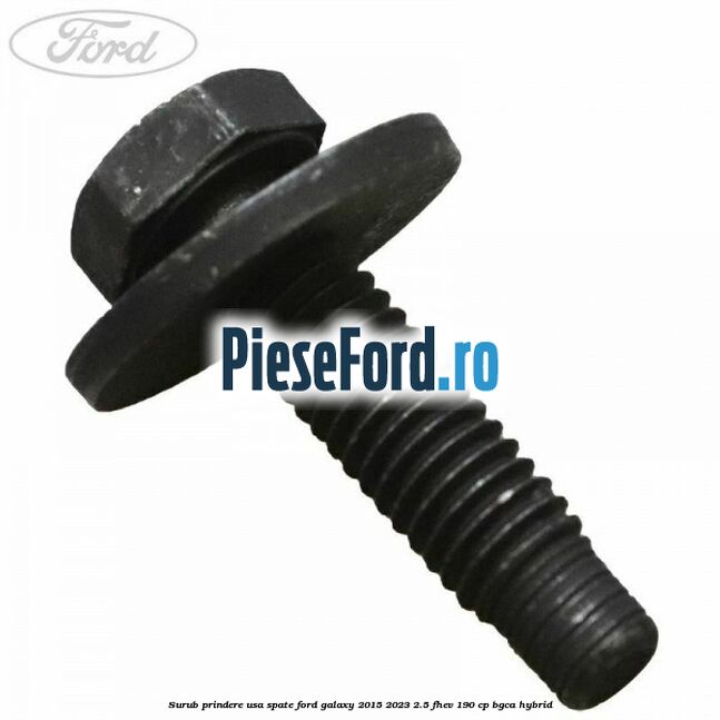 Surub prindere usa spate Ford Galaxy 2015-2023 2.5 FHEV 190 cp BGCA hybrid