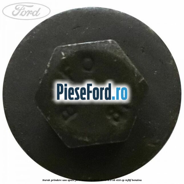 Surub prindere usa spate Ford Mustang 2015-2018 5.0 V8 418 cp MF8F benzina