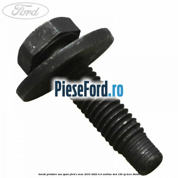 Surub prindere usa spate Ford S-Max 2015-2023 2.0 EcoBlue 4x4 190 cp BCCC diesel