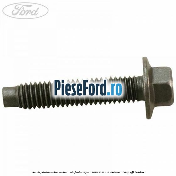 Surub prindere valva mechatronic Ford EcoSport 2019-2023 1.0 EcoBoost 100 cp SFJL benzina