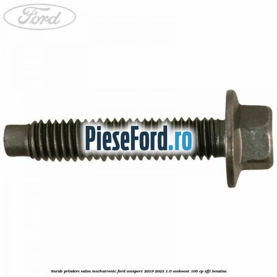 Surub prindere valva mechatronic Ford EcoSport 2019-2023 1.0 EcoBoost 100 cp SFJL benzina