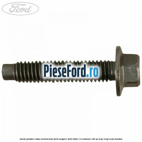 Surub prindere valva mechatronic Ford EcoSport 2019-2023 1.0 EcoBoost 125 cp M1JC, M1JJ, M1JU benzina