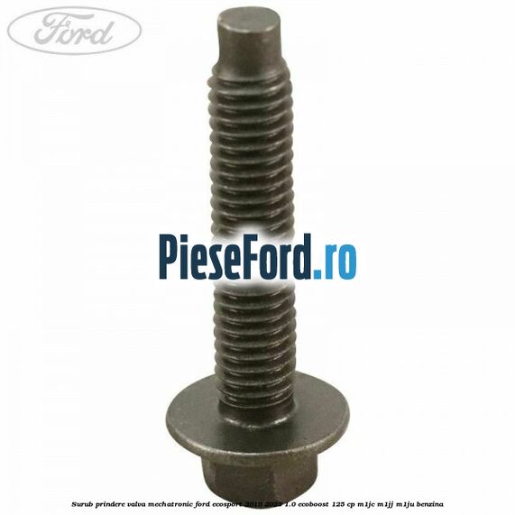 Surub prindere valva mechatronic Ford EcoSport 2019-2023 1.0 EcoBoost 125 cp M1JC, M1JJ, M1JU benzina