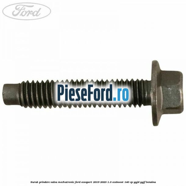 Surub prindere valva mechatronic Ford EcoSport 2019-2023 1.0 EcoBoost 140 cp YYJD, YYJF benzina