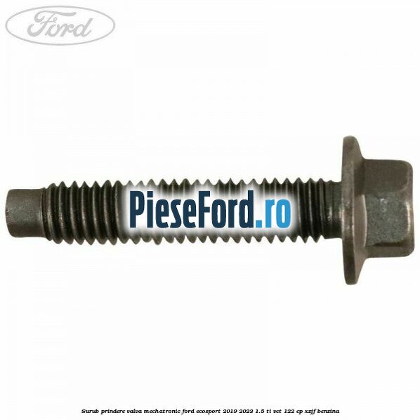 Surub prindere valva mechatronic Ford EcoSport 2019-2023 1.5 Ti-VCT 122 cp XZJF benzina