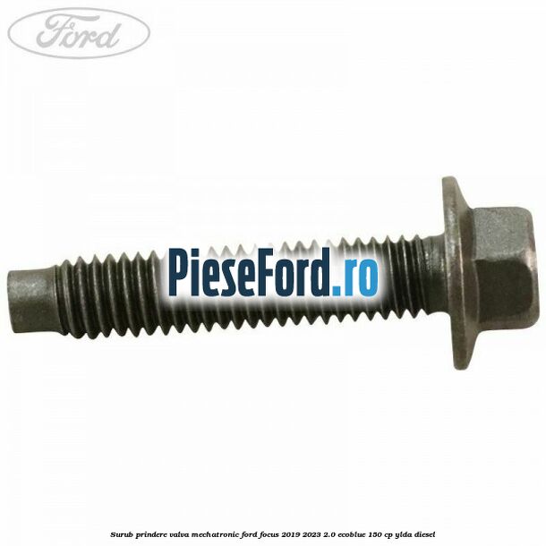 Surub prindere valva mechatronic Ford Focus 2019-2023 2.0 EcoBlue 150 cp YLDA diesel
