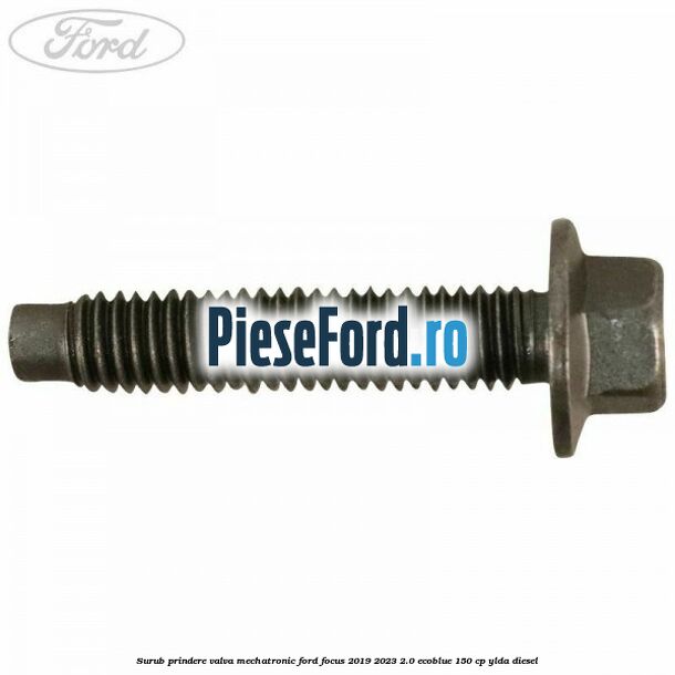 Surub prindere valva mechatronic Ford Focus 2019-2023 2.0 EcoBlue 150 cp YLDA diesel