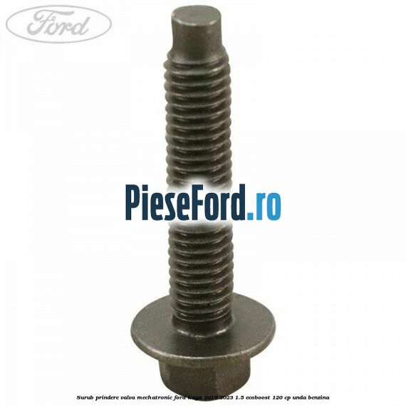 Surub prindere valva mechatronic Ford Kuga 2019-2023 1.5 EcoBoost 120 cp Surub prindere valva mechatronic Ford Kuga 2019-2023 1.5 EcoBoost 120 cp UNDA benzina