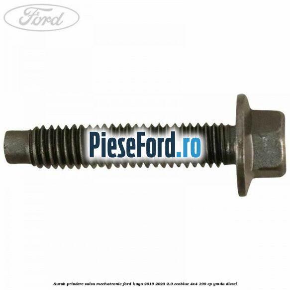 Surub prindere valva mechatronic Ford Kuga 2019-2023 2.0 EcoBlue 4x4 190 cp YMDA diesel
