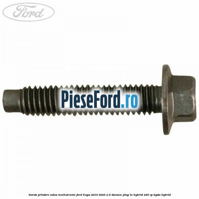 Surub prindere valva mechatronic Ford Kuga 2019-2023 2.5 Duratec Plug-in-Hybrid 225 cp BGDA hybrid