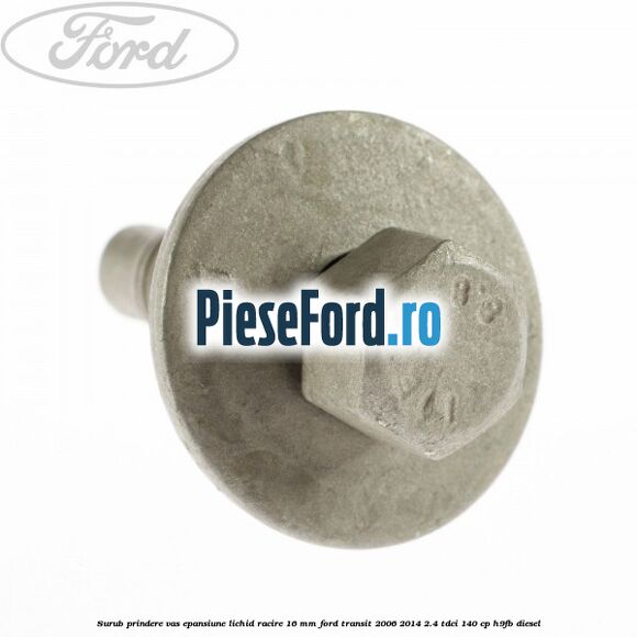Surub prindere vas epansiune lichid racire 16 mm Ford Transit 2006-2014 2.4 TDCi 140 cp H9FB diesel