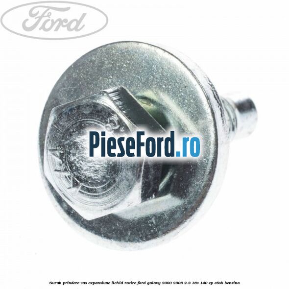 Surub prindere vas expansiune lichid racire Ford Galaxy 2000-2006 2.3 16V 140 cp E5SB benzina
