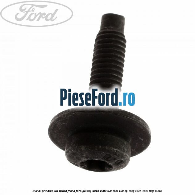 Surub prindere vas lichid frana Ford Galaxy 2015-2023 2.0 TDCi 180 cp T8CG, T8CH, T8CI, T8CJ diesel