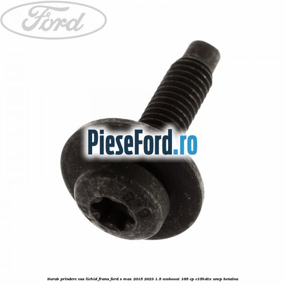 Surub prindere vas lichid frana Ford S-Max 2015-2023 1.5 EcoBoost 165 cp Surub prindere vas lichid frana Ford S-Max 2015-2023 1.5 EcoBoost 165 cp C15HDTX, UNCP benzina