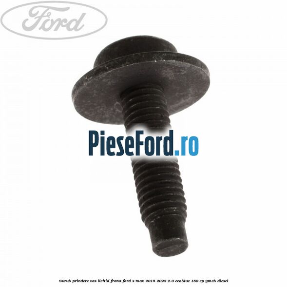 Surub prindere vas lichid frana Ford S-Max 2015-2023 2.0 EcoBlue 150 cp Surub prindere vas lichid frana Ford S-Max 2015-2023 2.0 EcoBlue 150 cp YMCB diesel