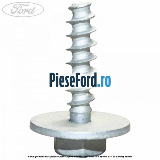 Surub prindere vas spalator parbriz Ford Mondeo 2014-2018 2.0 Hybrid 177 cp C20EDEF hybrid