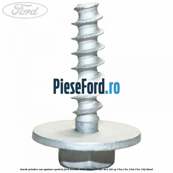 Surub prindere vas spalator parbriz Ford Mondeo 2014-2018 2.0 TDCi 4x4 150 cp T7CA, T7CC, T7CD, T7CE, T7CF diesel