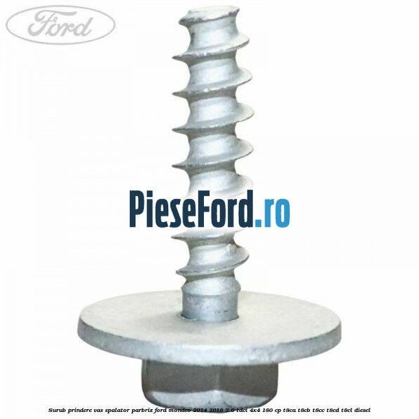 Surub prindere vas spalator parbriz Ford Mondeo 2014-2018 2.0 TDCi 4x4 180 cp T8CA, T8CB, T8CC, T8CD, T8CL diesel