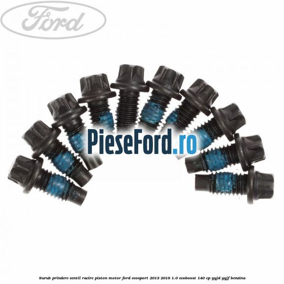 Surub prindere ventil racire piston motor Ford EcoSport 2013-2018 1.0 EcoBoost 140 cp YYJD, YYJF benzina