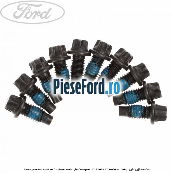 Surub prindere ventil racire piston motor Ford EcoSport 2019-2023 1.0 EcoBoost 140 cp YYJD, YYJF benzina