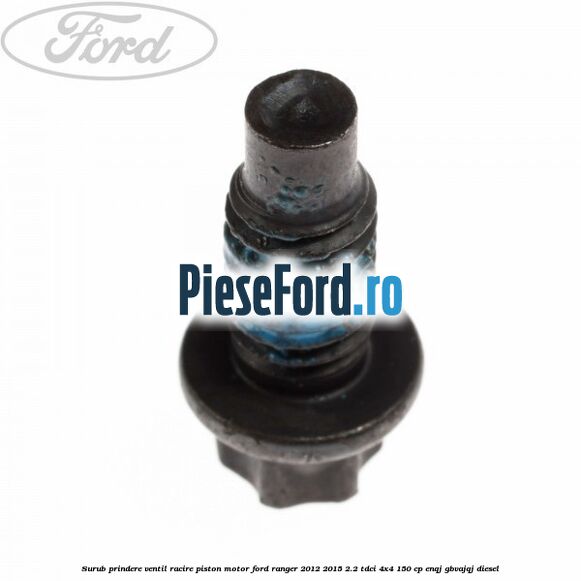 Surub prindere ventil racire piston motor Ford Ranger 2012-2015 2.2 TDCi 4x4 150 cp ENQJ, GBVAJQJ diesel