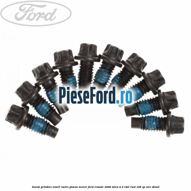 Surub prindere ventil racire piston motor Ford Transit 2006-2014 2.2 TDCi RWD 155 cp Surub prindere ventil racire piston motor Ford Transit 2006-2014 2.2 TDCi RWD 155 cp CVRC diesel