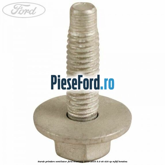 Surub prindere ventilator Ford Mustang 2015-2018 5.0 V8 418 cp MF8F benzina