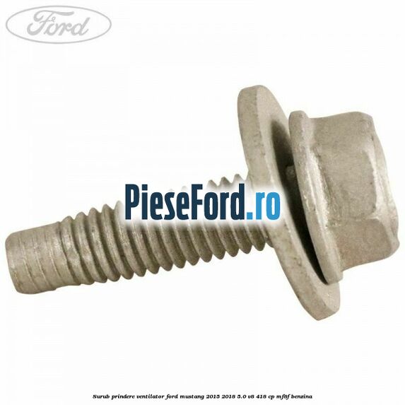 Surub prindere ventilator Ford Mustang 2015-2018 5.0 V8 418 cp MF8F benzina