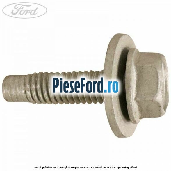 Surub prindere ventilator Ford Ranger 2019-2022 2.0 EcoBlue 4x4 130 cp T20DD0J diesel