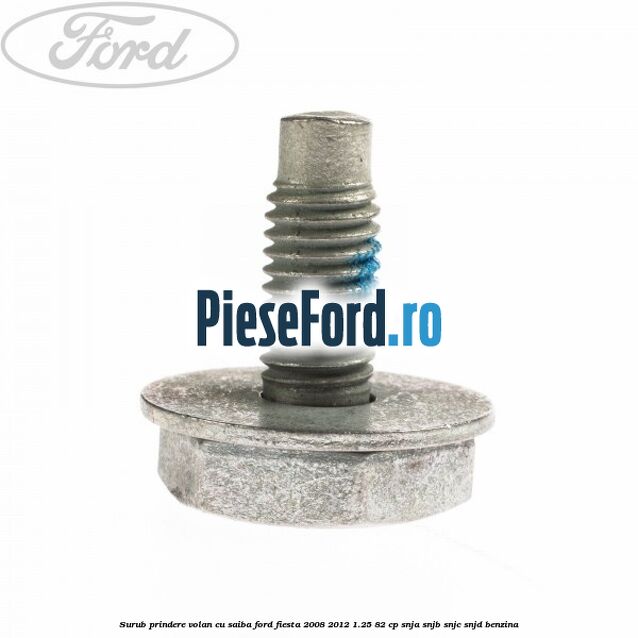 Surub prindere volan cu saiba Ford Fiesta 2008-2012 1.25 82 cp SNJA, SNJB, SNJC, SNJD benzina